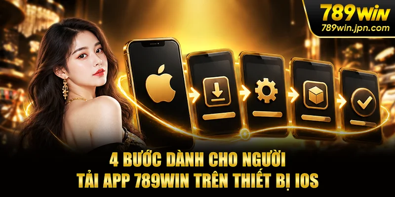 4 bước dành cho người tải app 789win trên thiết bị iOS