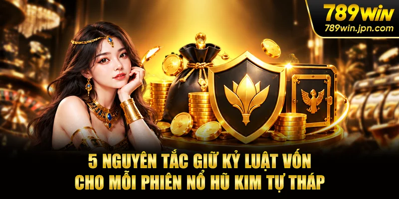 5 nguyên tắc giữ kỷ luật vốn cho mỗi phiên nổ hũ kim tự tháp