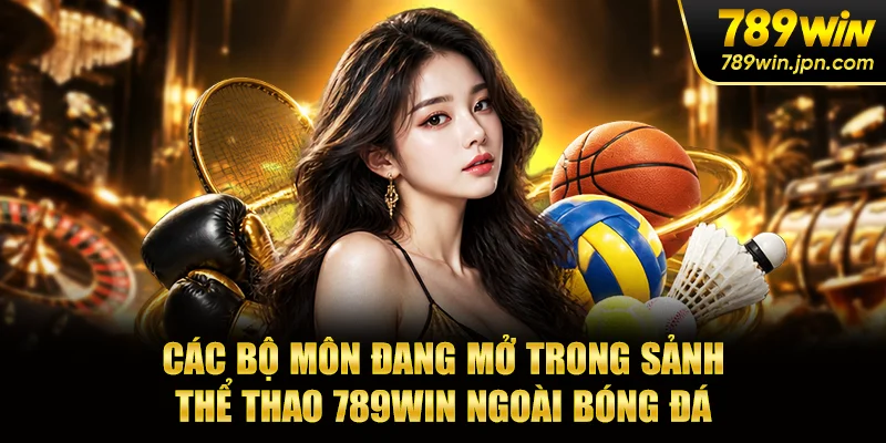 Các bộ môn đang mở trong sảnh thể thao 789win ngoài bóng đá