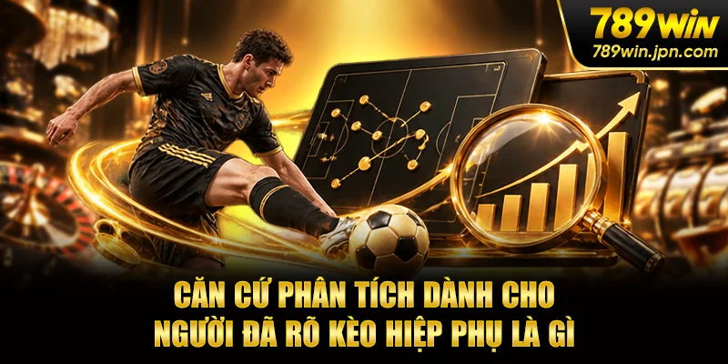 Căn cứ phân tích dành cho người đã rõ kèo hiệp phụ là gì