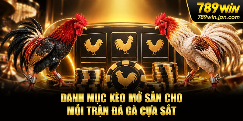 Danh mục kèo mở sẵn cho mỗi trận đá gà cựa sắt