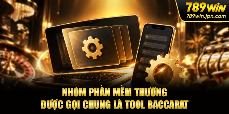 Nhóm phần mềm thường được gọi chung là tool baccarat