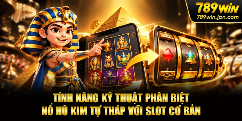 Tính năng kỹ thuật phân biệt nổ hũ kim tự tháp với slot cơ bản